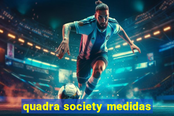 quadra society medidas